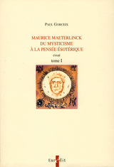 Maurice Maeterlinck. Du mysticisme  la pense sotrique, essai. Onirologie, Le Miracle des mres. Joyzelle. La Princesse Isabelle. Les Fianailles